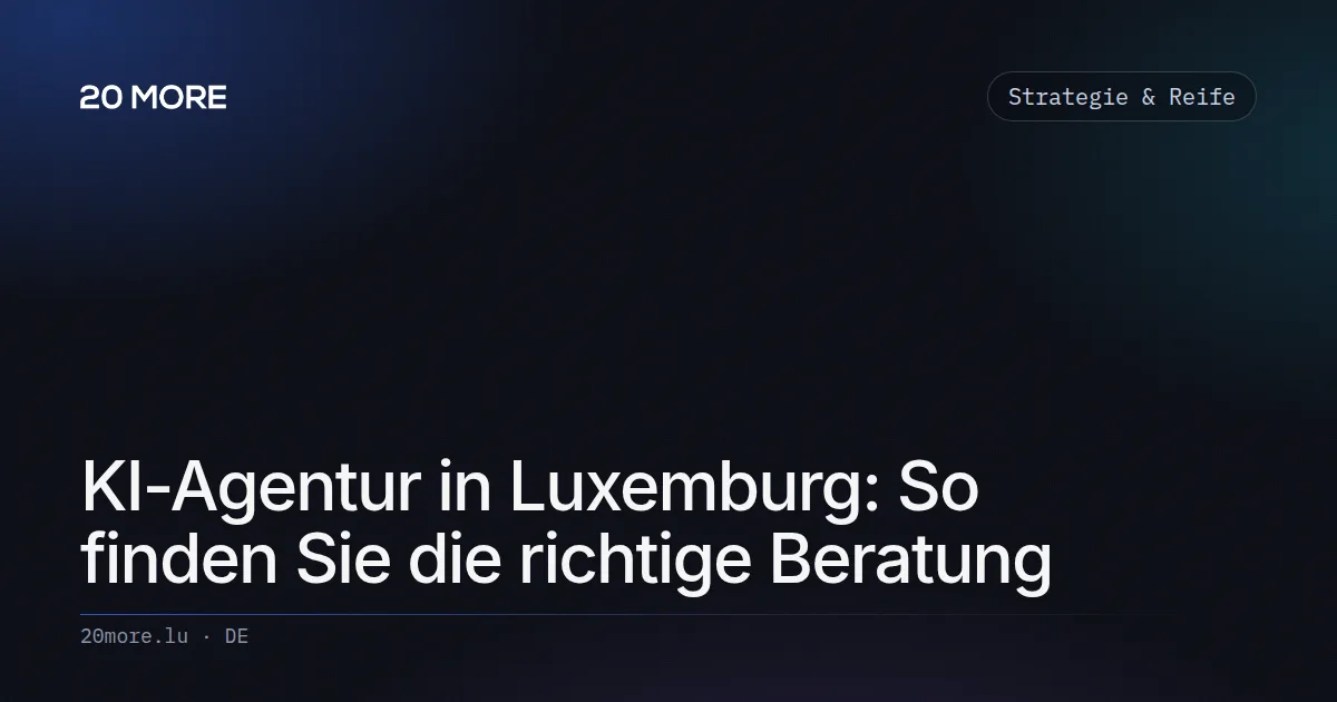 KI-Agentur in Luxemburg: So finden Sie die richtige Beratung