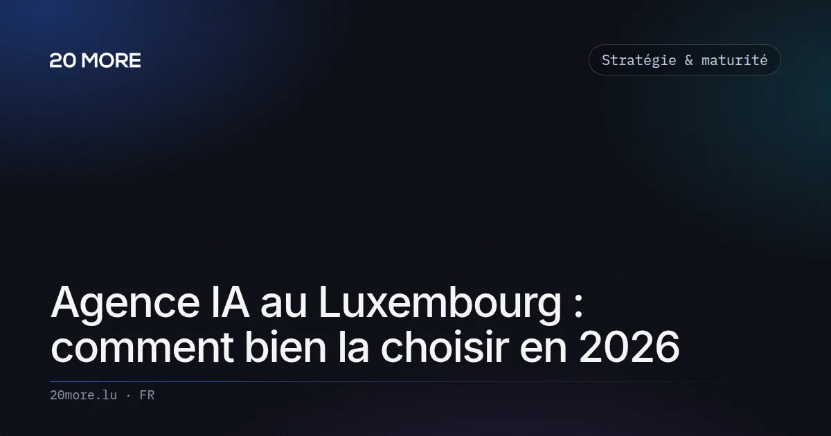 Agence IA au Luxembourg : comment bien la choisir en 2026