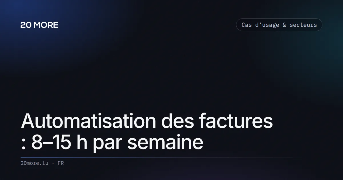 Automatisation des factures : 8–15 h par semaine