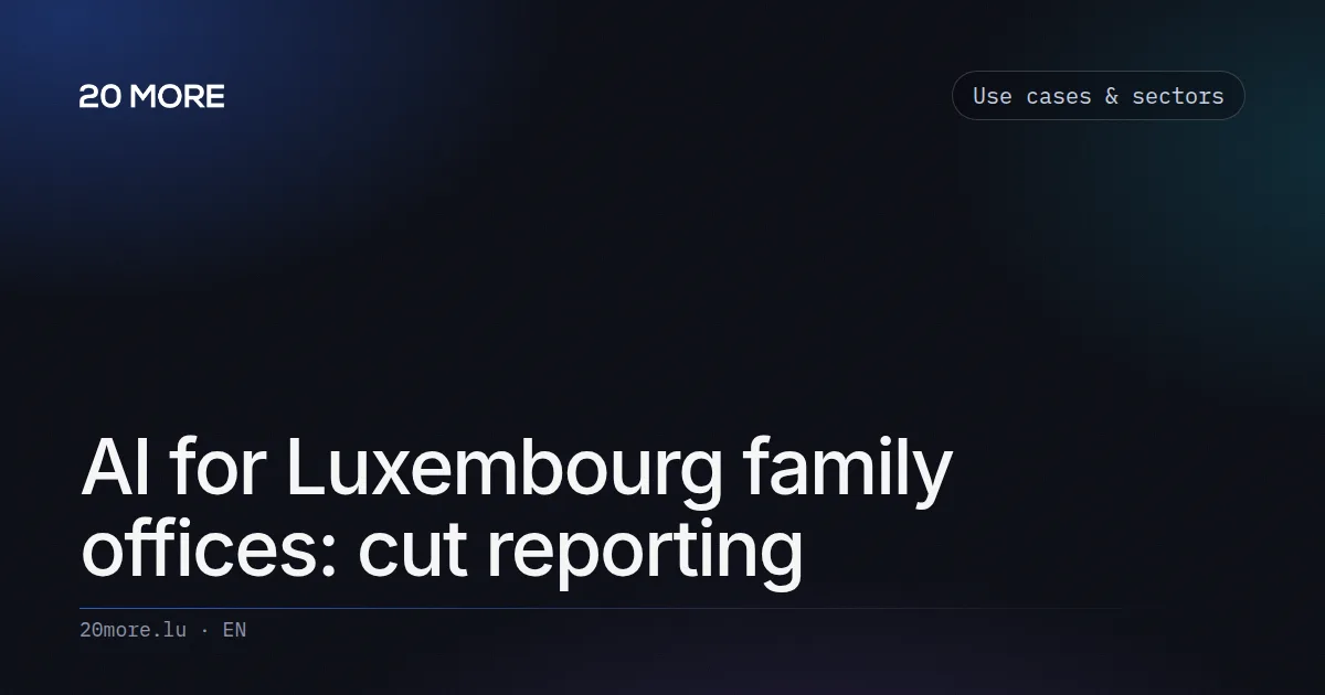 AI for Luxembourg family offices: cut reporting