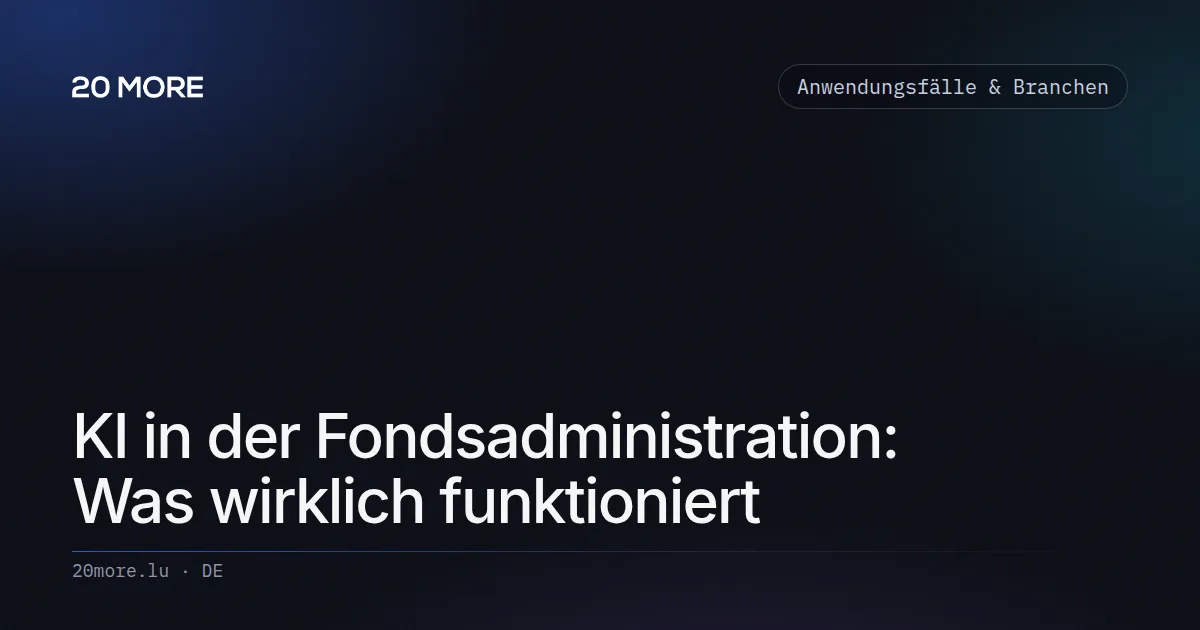 KI in der Fondsadministration: Was wirklich funktioniert