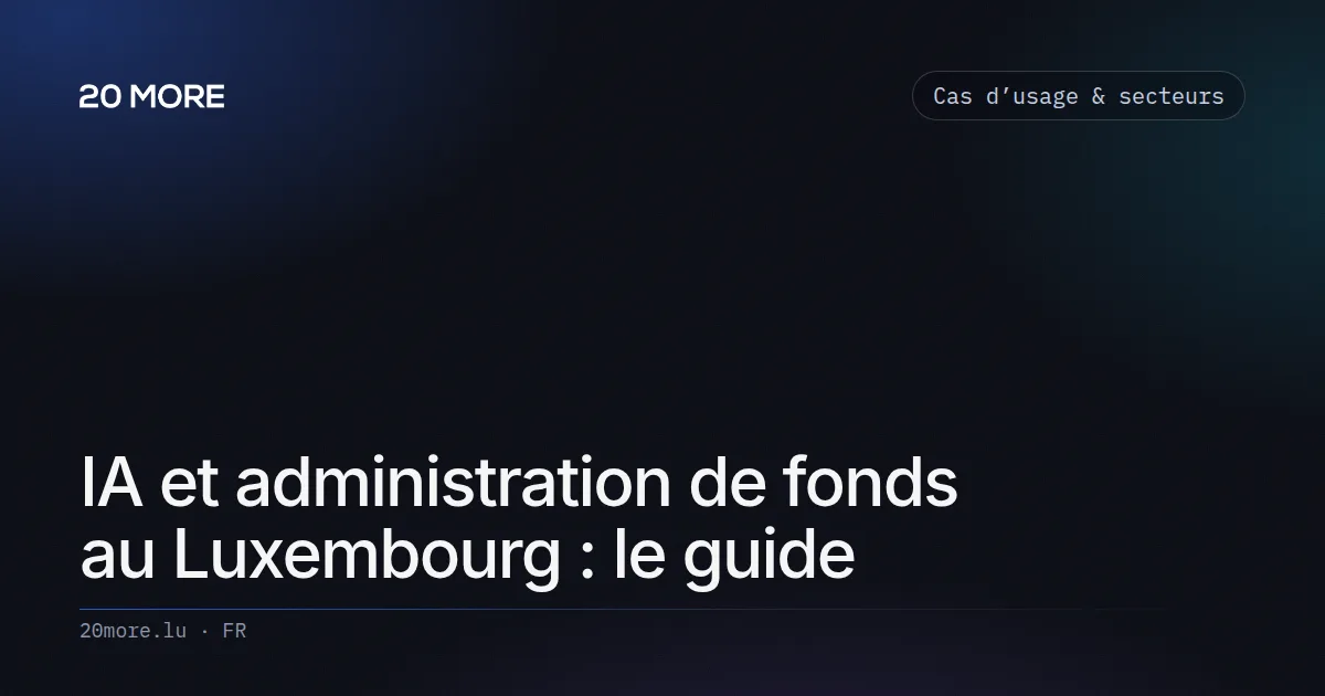 IA et administration de fonds au Luxembourg : le guide