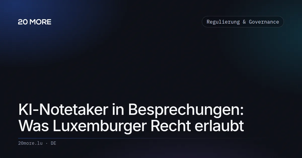 KI-Notetaker in Besprechungen: Was Luxemburger Recht erlaubt