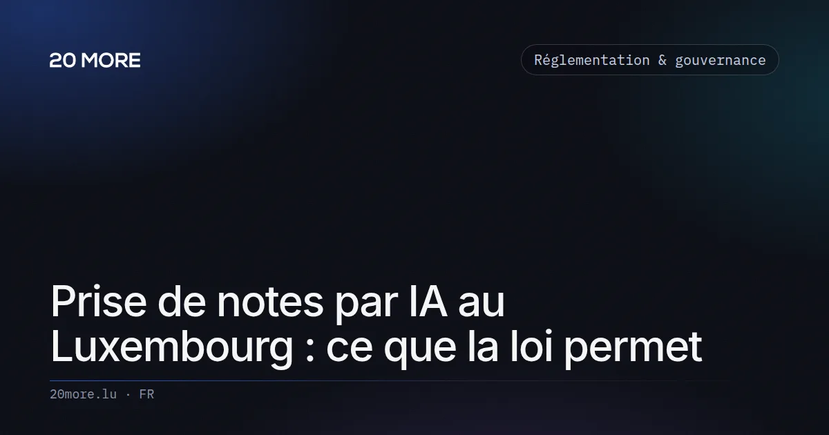 Prise de notes par IA au Luxembourg : ce que la loi permet