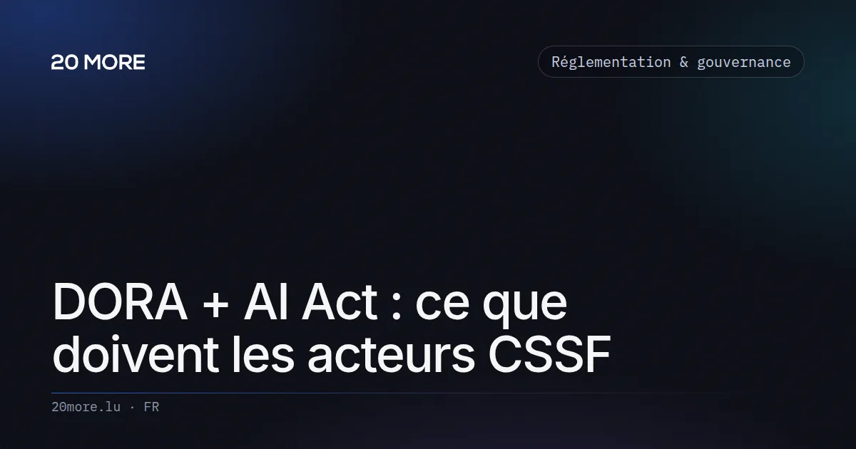 DORA + AI Act : ce que doivent les acteurs CSSF