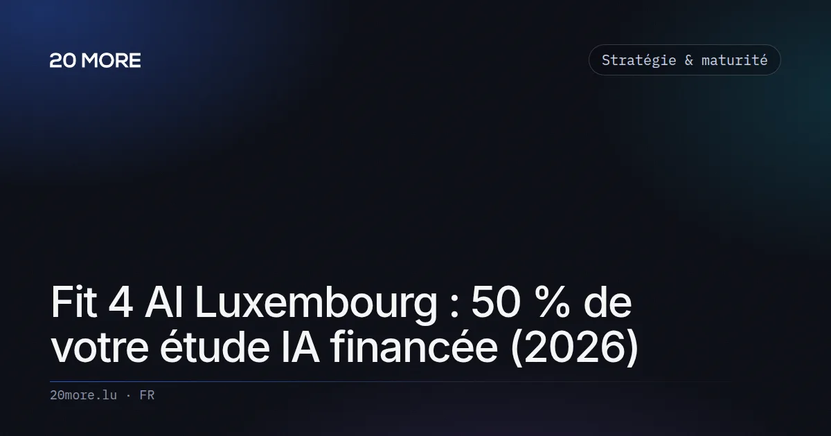 Fit 4 AI Luxembourg : 50 % de votre étude IA financée (2026)