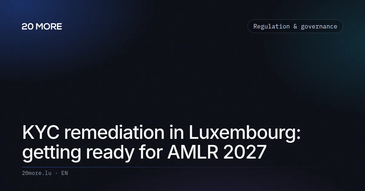 KYC remediation in Luxembourg: getting ready for AMLR 2027