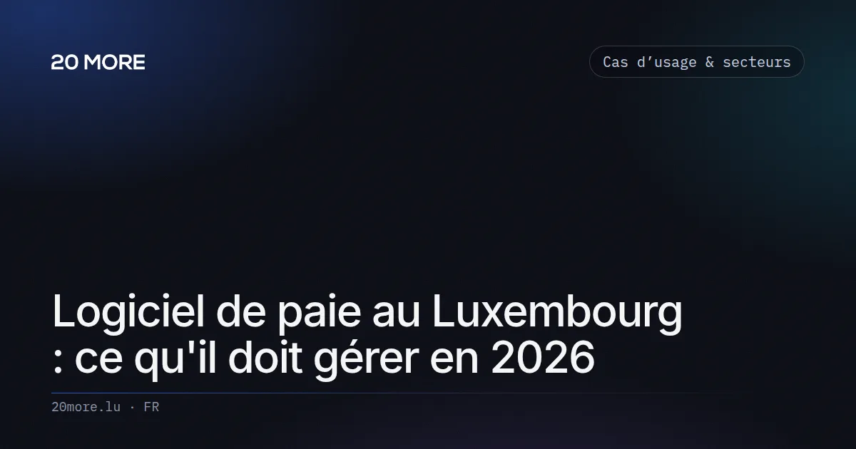 Logiciel de paie au Luxembourg : ce qu'il doit gérer en 2026