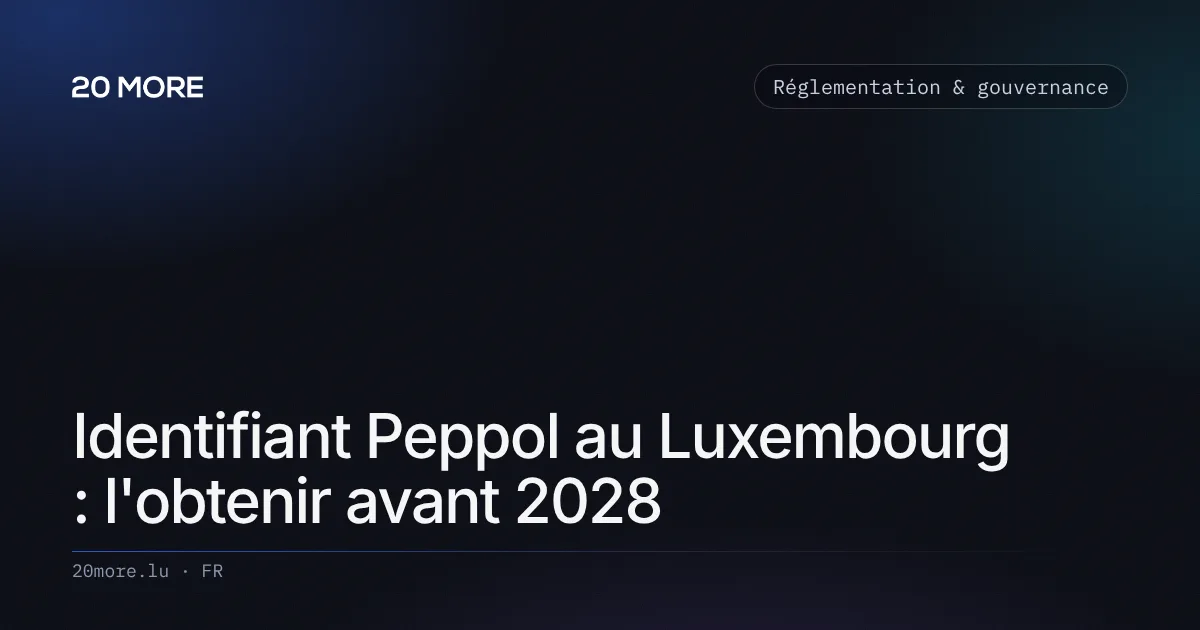 Identifiant Peppol au Luxembourg : l'obtenir avant 2028