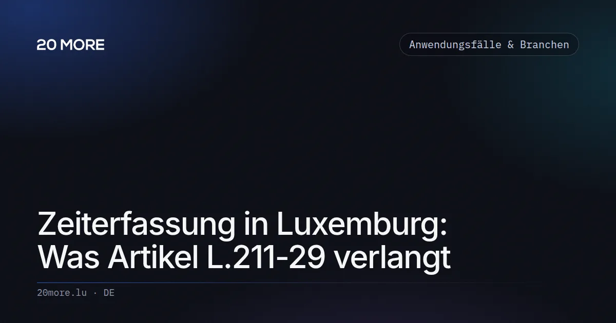 Zeiterfassung in Luxemburg: Was Artikel L.211-29 verlangt